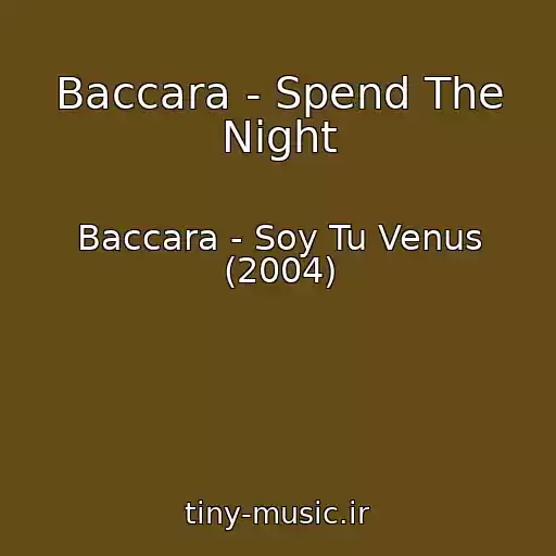 کاور آهنگ Baccara - Spend The Night از Baccara - Soy Tu Venus (2004)