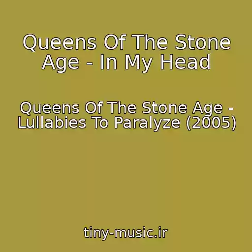 کاور آهنگ Queens Of The Stone Age - In My Head از Queens Of The Stone Age - Lullabies To Paralyze (2005)