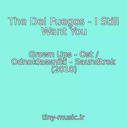 کاور آهنگ The Del Fuegos - I Still Want You از Grown Ups - Ost / Odnoklassniki - Saundtrek (2010)