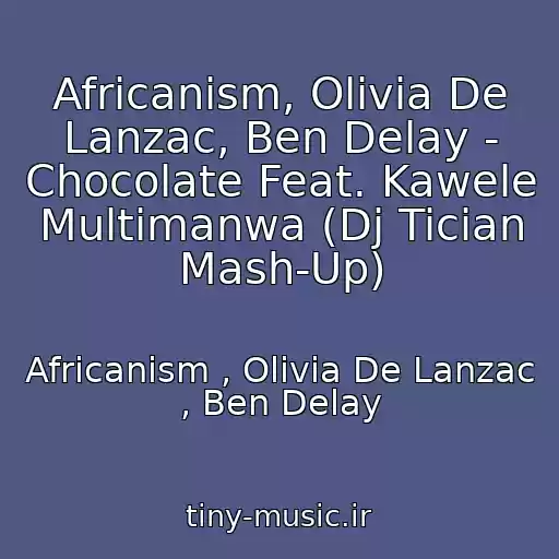 کاور آهنگ Africanism, Olivia De Lanzac, Ben Delay - Chocolate Feat. Kawele Multimanwa (Dj Tician Mash-Up) از Africanism , Olivia De Lanzac , Ben Delay