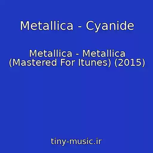 کاور آهنگ Metallica - Cyanide از Metallica - Metallica (Mastered For Itunes) (2015)