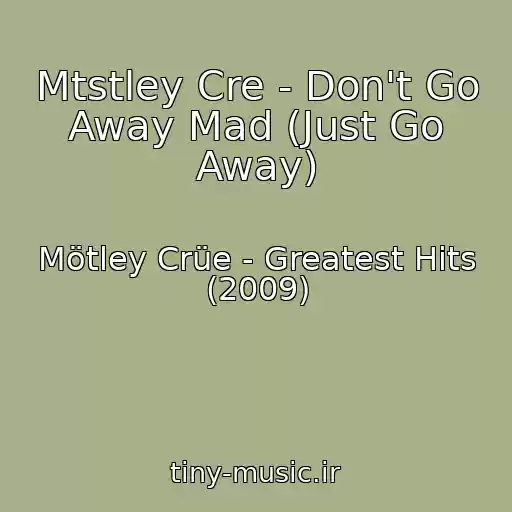 کاور آهنگ Mtstley Cre - Don't Go Away Mad (Just Go Away) از Mötley Crüe - Greatest Hits (2009)
