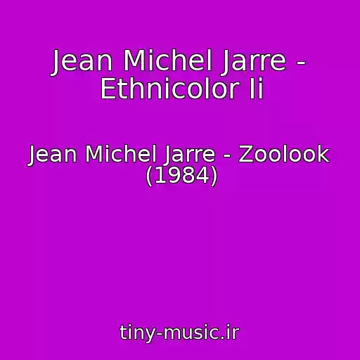کاور آهنگ Jean Michel Jarre - Ethnicolor Ii از Jean Michel Jarre - Zoolook (1984)
