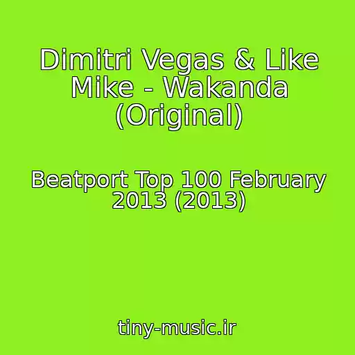کاور آهنگ Dimitri Vegas & Like Mike - Wakanda (Original) از Beatport Top 100 February 2013 (2013)