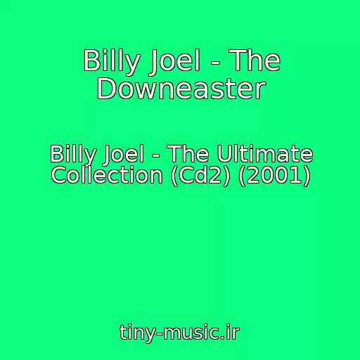 کاور آهنگ Billy Joel - The Downeaster از Billy Joel - The Ultimate Collection (Cd2) (2001)