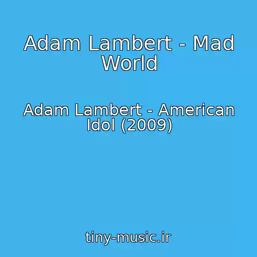 کاور آهنگ Adam Lambert - Mad World از Adam Lambert - American Idol (2009)