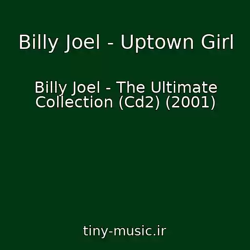 کاور آهنگ Billy Joel - Uptown Girl از Billy Joel - The Ultimate Collection (Cd2) (2001)