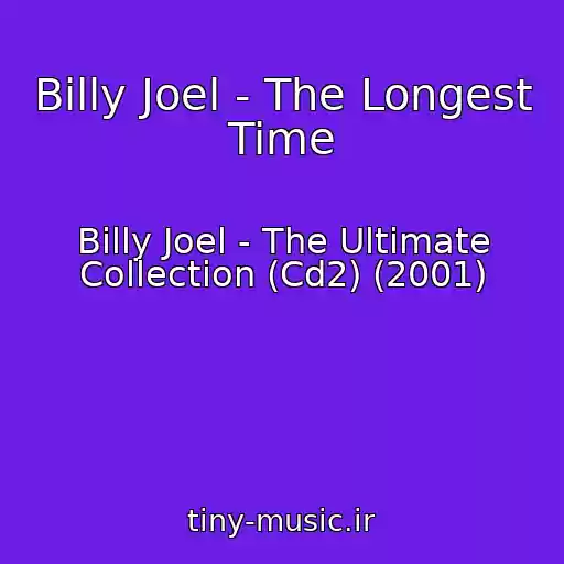 کاور آهنگ Billy Joel - The Longest Time از Billy Joel - The Ultimate Collection (Cd2) (2001)