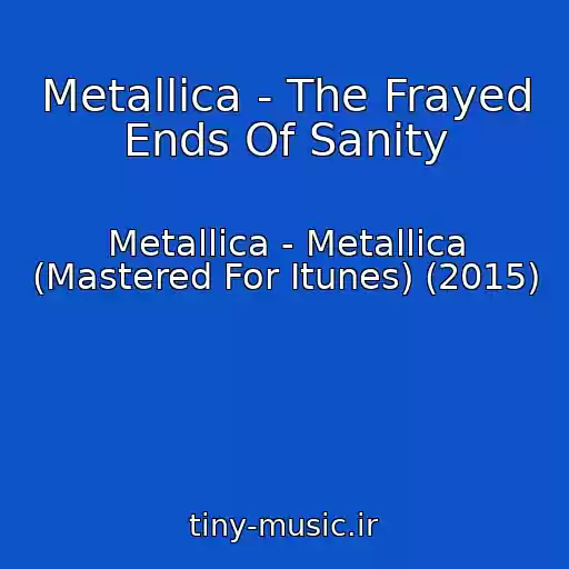 کاور آهنگ Metallica - The Frayed Ends Of Sanity از Metallica - Metallica (Mastered For Itunes) (2015)