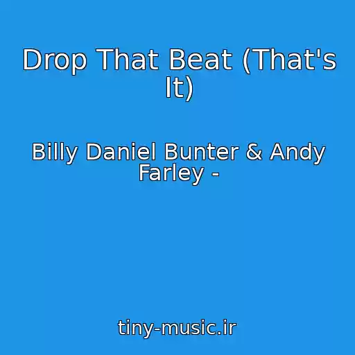 کاور آهنگ Drop That Beat (That's It) از Billy Daniel Bunter & Andy Farley -