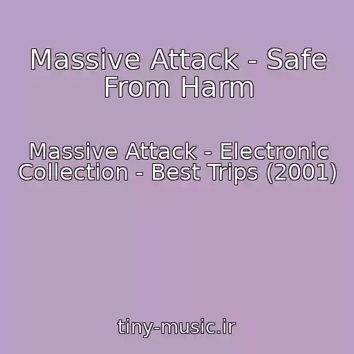 کاور آهنگ Massive Attack - Safe From Harm از Massive Attack - Electronic Collection - Best Trips (2001)