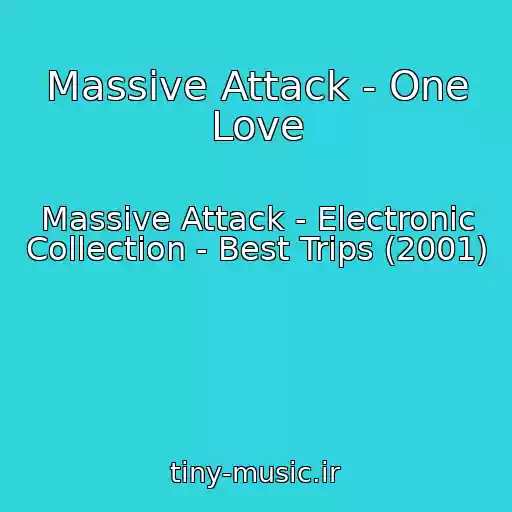 کاور آهنگ Massive Attack - One Love از Massive Attack - Electronic Collection - Best Trips (2001)