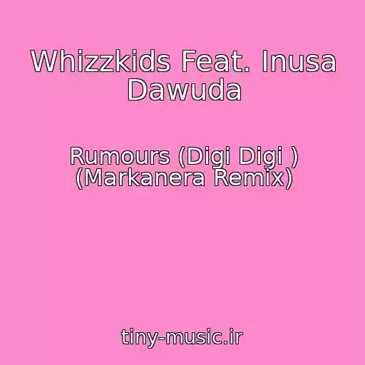 کاور آهنگ Whizzkids Feat. Inusa Dawuda از Rumours (Digi Digi ) (Markanera Remix)
