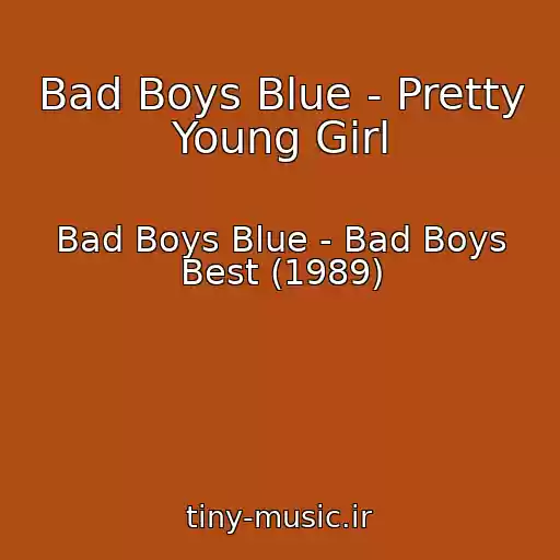 کاور آهنگ Bad Boys Blue - Pretty Young Girl از Bad Boys Blue - Bad Boys Best (1989)
