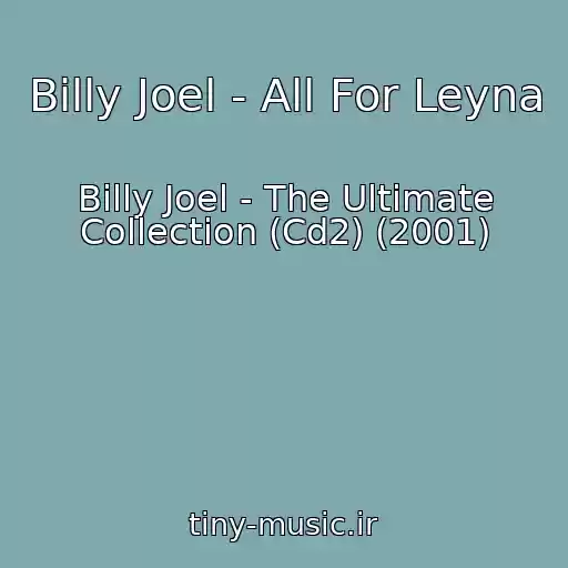 کاور آهنگ Billy Joel - All For Leyna از Billy Joel - The Ultimate Collection (Cd2) (2001)