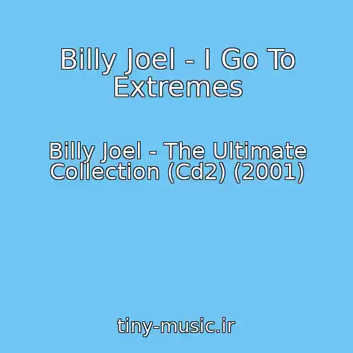 کاور آهنگ Billy Joel - I Go To Extremes از Billy Joel - The Ultimate Collection (Cd2) (2001)