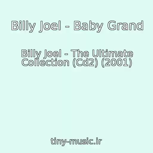 کاور آهنگ Billy Joel - Baby Grand از Billy Joel - The Ultimate Collection (Cd2) (2001)