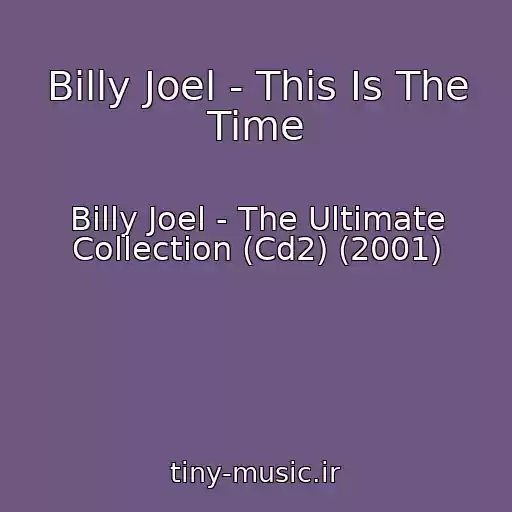 کاور آهنگ Billy Joel - This Is The Time از Billy Joel - The Ultimate Collection (Cd2) (2001)