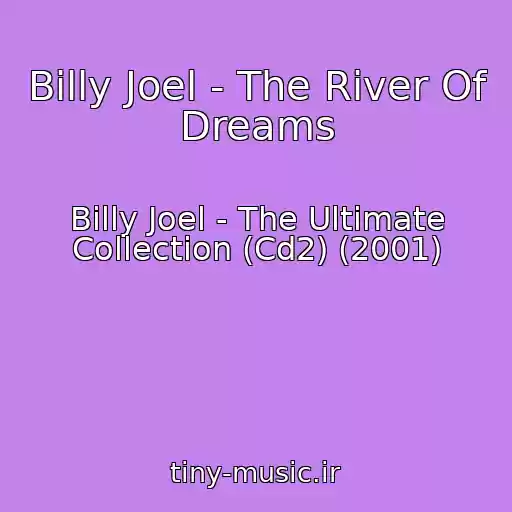 کاور آهنگ Billy Joel - The River Of Dreams از Billy Joel - The Ultimate Collection (Cd2) (2001)