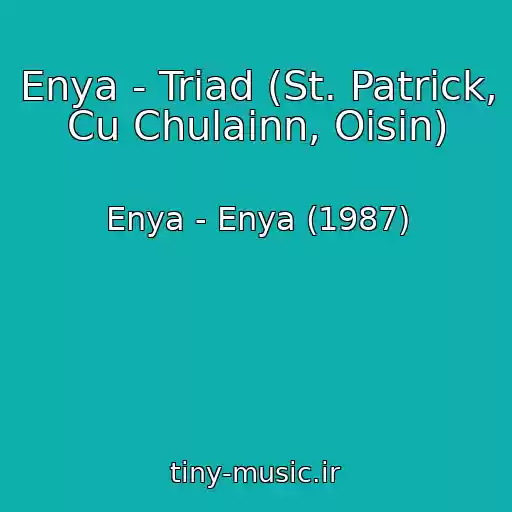 کاور آهنگ Enya - Triad (St. Patrick, Cu Chulainn, Oisin) از Enya - Enya (1987)