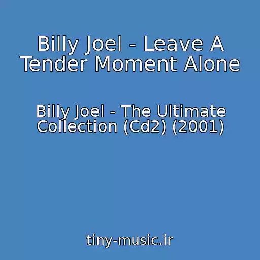 کاور آهنگ Billy Joel - Leave A Tender Moment Alone از Billy Joel - The Ultimate Collection (Cd2) (2001)