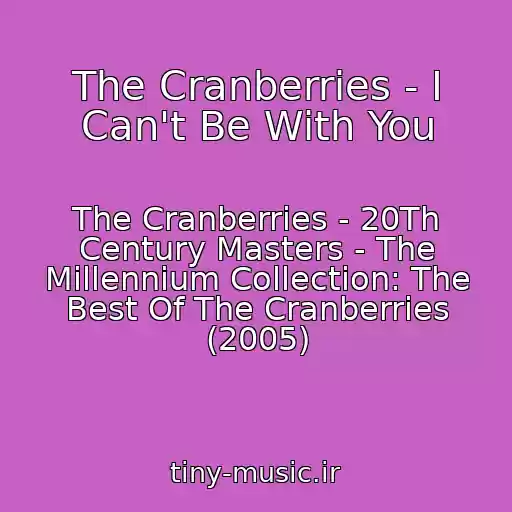 کاور آهنگ The Cranberries - I Can't Be With You از The Cranberries - 20Th Century Masters - The Millennium Collection: The Best Of The Cranberries (2005)