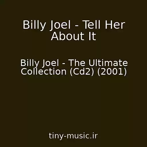 کاور آهنگ Billy Joel - Tell Her About It از Billy Joel - The Ultimate Collection (Cd2) (2001)