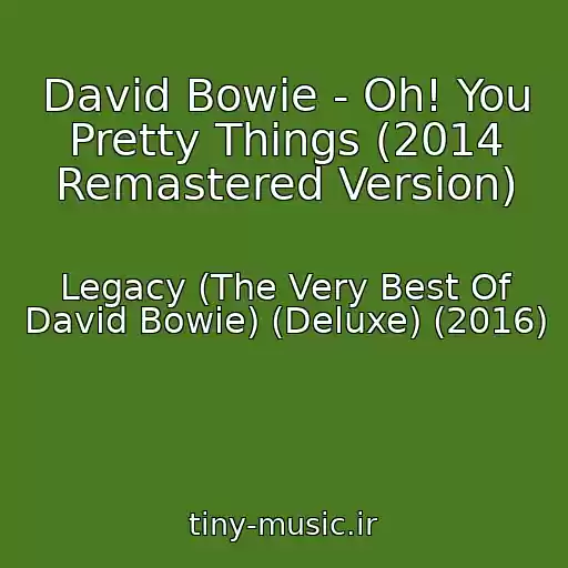 کاور آهنگ David Bowie - Oh! You Pretty Things (2014 Remastered Version) از Legacy (The Very Best Of David Bowie) (Deluxe) (2016)