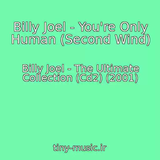 کاور آهنگ Billy Joel - You're Only Human (Second Wind) از Billy Joel - The Ultimate Collection (Cd2) (2001)