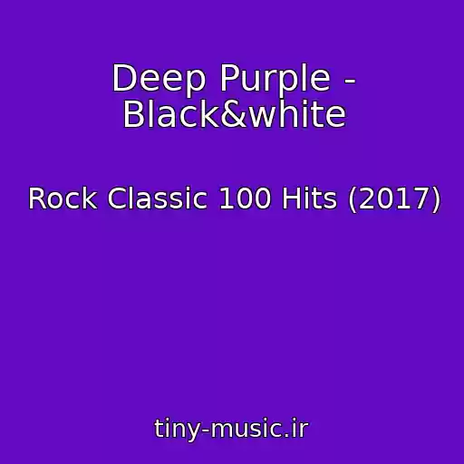 کاور آهنگ Deep Purple - Black&white از Rock Classic 100 Hits (2017)