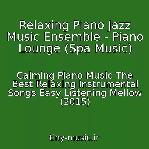 کاور آهنگ Relaxing Piano Jazz Music Ensemble - Piano Lounge (Spa Music) از Calming Piano Music The Best Relaxing Instrumental Songs Easy Listening Mellow (2015)