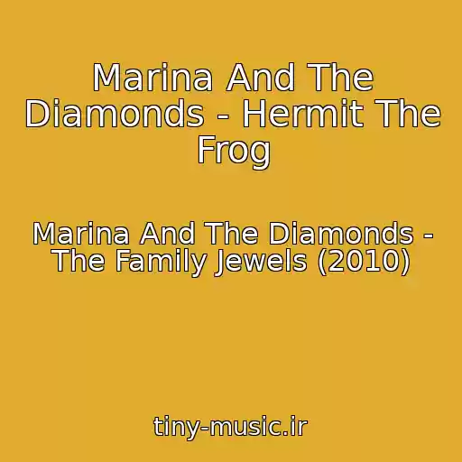 کاور آهنگ Marina And The Diamonds - Hermit The Frog از Marina And The Diamonds - The Family Jewels (2010)