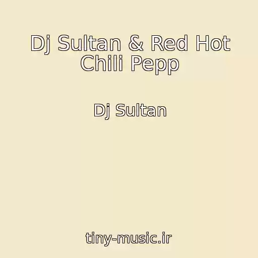 کاور آهنگ Dj Sultan & Red Hot Chili Pepp از Dj Sultan