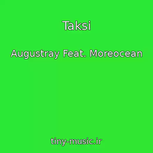 کاور آهنگ Taksi از Augustray Feat. Moreocean