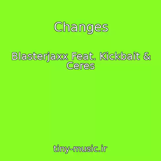 کاور آهنگ Changes از Blasterjaxx Feat. Kickbait & Ceres