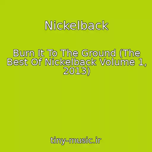 کاور آهنگ Nickelback از Burn It To The Ground (The Best Of Nickelback Volume 1, 2013)