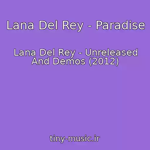 کاور آهنگ Lana Del Rey - Paradise از Lana Del Rey - Unreleased And Demos (2012)