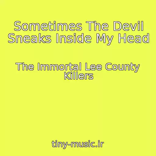 کاور آهنگ Sometimes The Devil Sneaks Inside My Head از The Immortal Lee County Killers