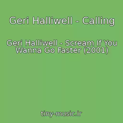 کاور آهنگ Geri Halliwell - Calling از Geri Halliwell - Scream If You Wanna Go Faster (2001)