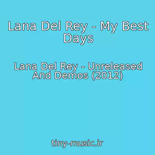 کاور آهنگ Lana Del Rey - My Best Days از Lana Del Rey - Unreleased And Demos (2012)