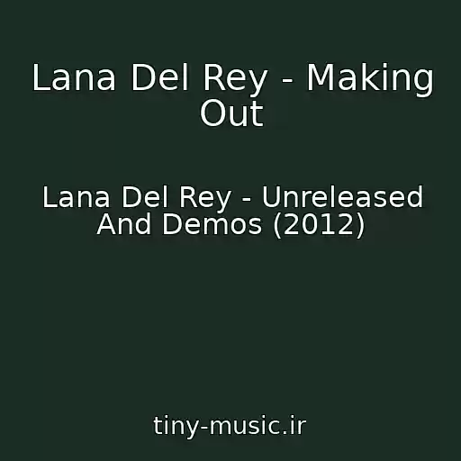 کاور آهنگ Lana Del Rey - Making Out از Lana Del Rey - Unreleased And Demos (2012)