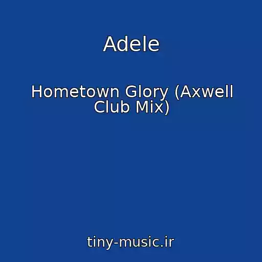 کاور آهنگ Adele از Hometown Glory (Axwell Club Mix)
