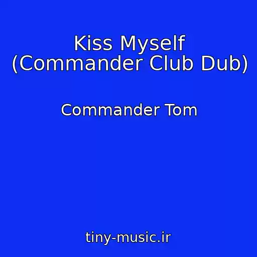 کاور آهنگ Kiss Myself (Commander Club Dub) از Commander Tom