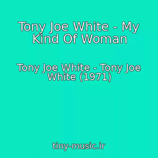 کاور آهنگ Tony Joe White - My Kind Of Woman از Tony Joe White - Tony Joe White (1971)