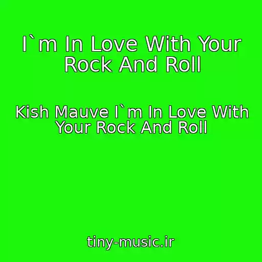 کاور آهنگ I`m In Love With Your Rock And Roll از Kish Mauve I`m In Love With Your Rock And Roll