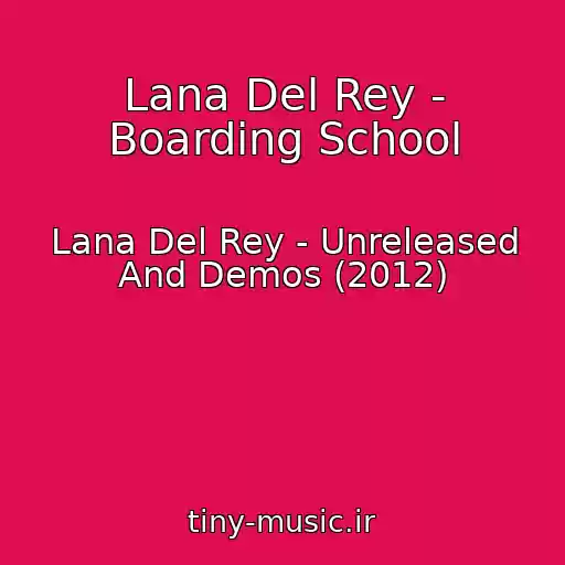 کاور آهنگ Lana Del Rey - Boarding School از Lana Del Rey - Unreleased And Demos (2012)