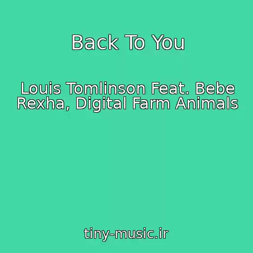 کاور آهنگ Back To You از Louis Tomlinson Feat. Bebe Rexha, Digital Farm Animals