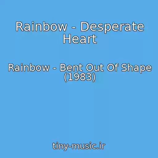 کاور آهنگ Rainbow - Desperate Heart از Rainbow - Bent Out Of Shape (1983)