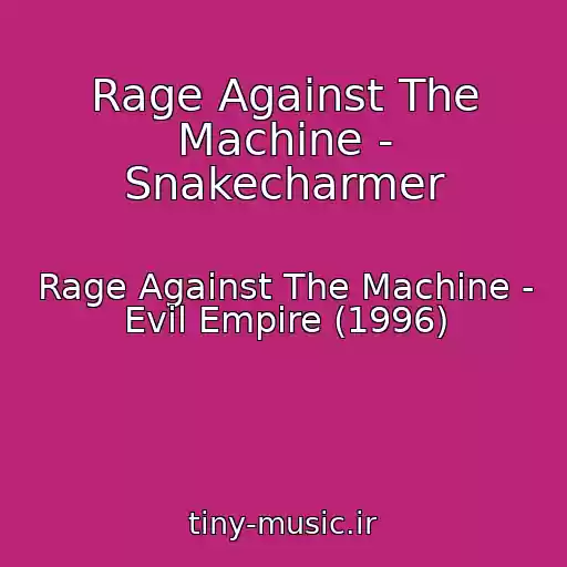 کاور آهنگ Rage Against The Machine - Snakecharmer از Rage Against The Machine - Evil Empire (1996)