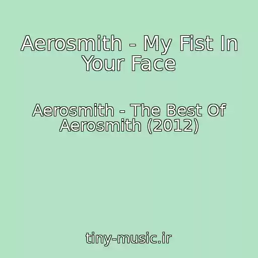 کاور آهنگ Aerosmith - My Fist In Your Face از Aerosmith - The Best Of Aerosmith (2012)
